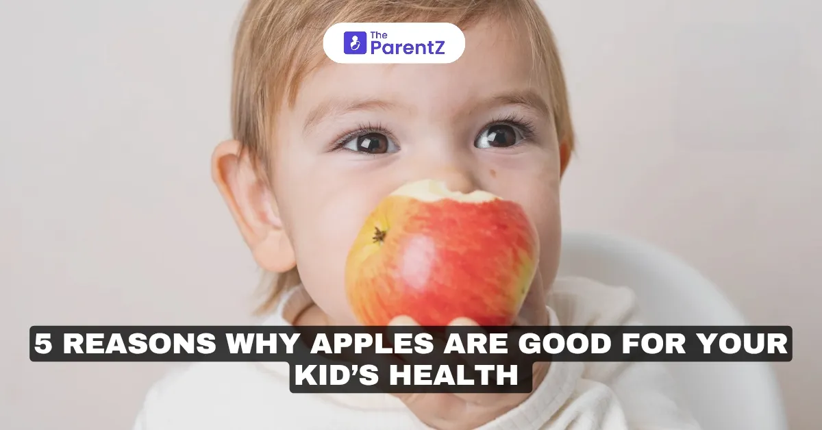 5 Reasons Why Apples Are Good For Your Kid's Health