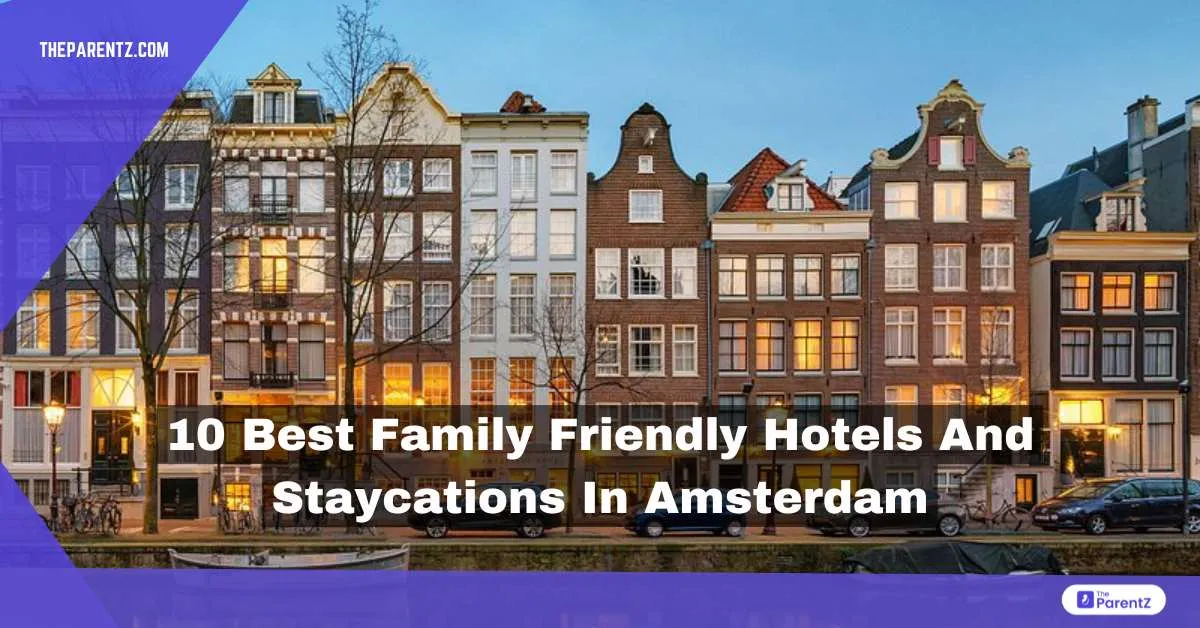 10 Best Family Friendly Hotels And Staycations in Amsterdam
