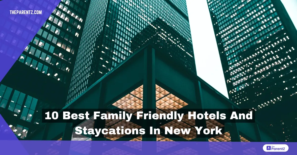 10 Best Family Friendly Hotels and Staycations in New York