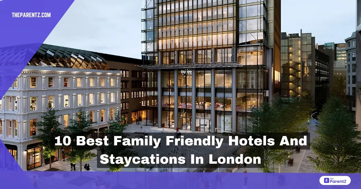 10 Best Family Friendly Hotels and Staycations in London