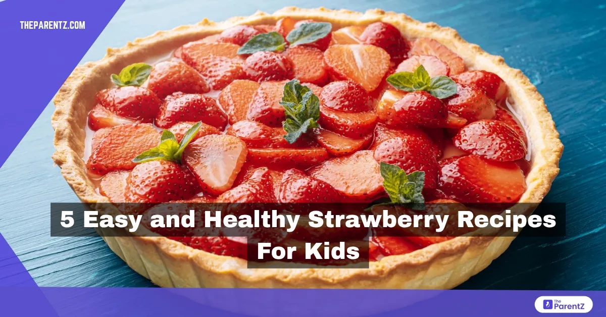 5 Easy and Healthy Strawberry Recipes For Kids