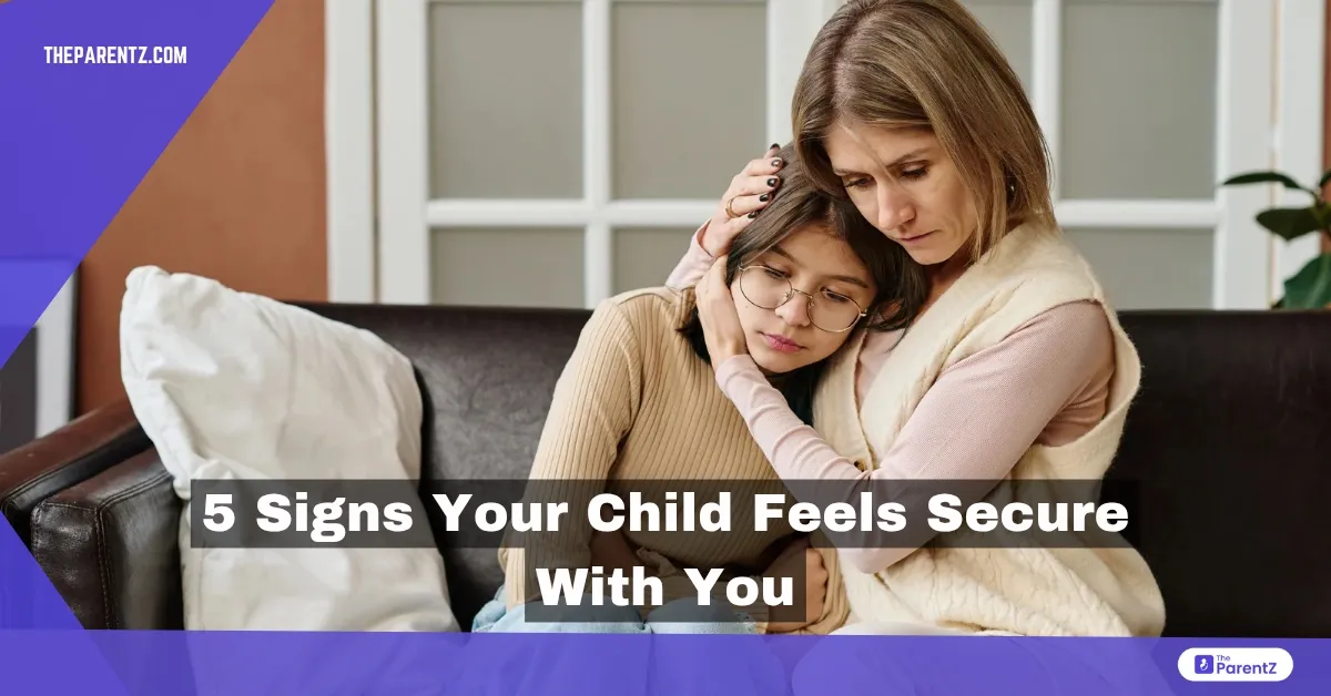 5 Signs Your Child Feels Secure with You