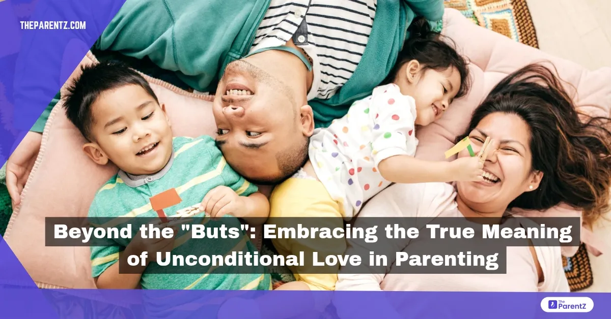 Beyond the "Buts": Embracing the True Meaning of Unconditional Love in Parenting