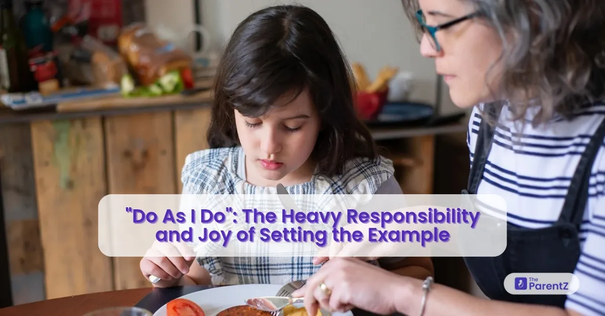 "Do As I Do": The Heavy Responsibility and Joy of Setting the Example