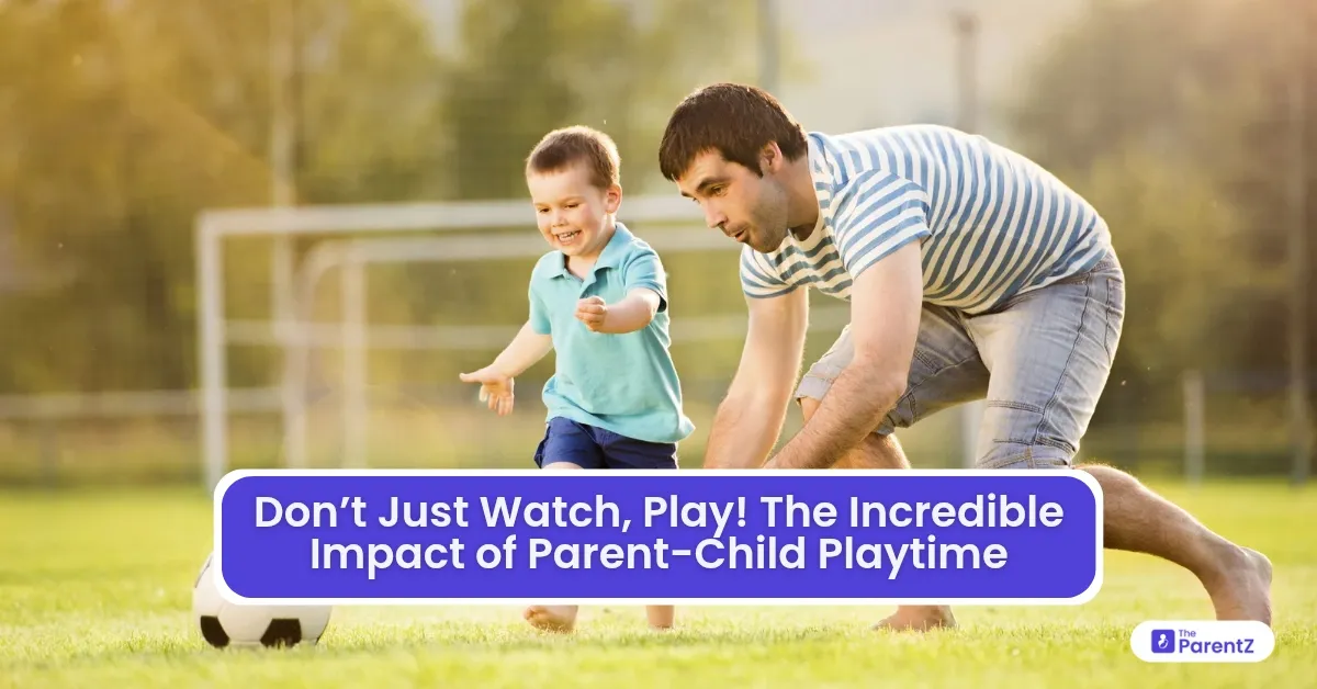 Don’t Just Watch, Play! The Incredible Impact of Parent-Child Playtime