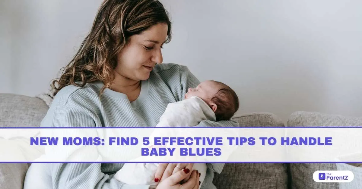 New Moms: Find 5 Effective Tips To Handle Baby Blues