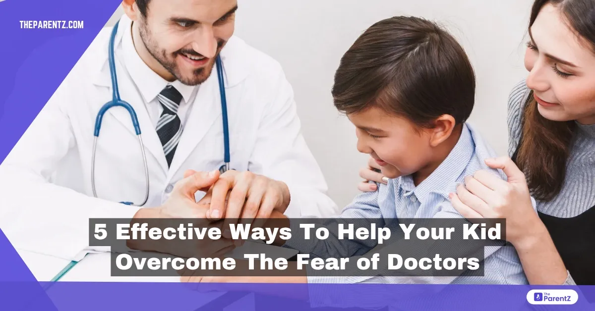 5 Effective Ways to Help Your Kid Overcome the Fear of Doctors