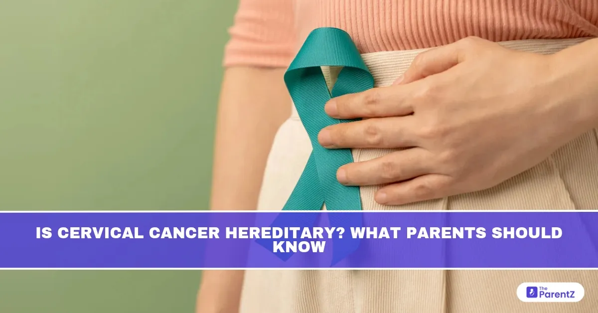Is Cervical Cancer Hereditary? What Parents Should Know