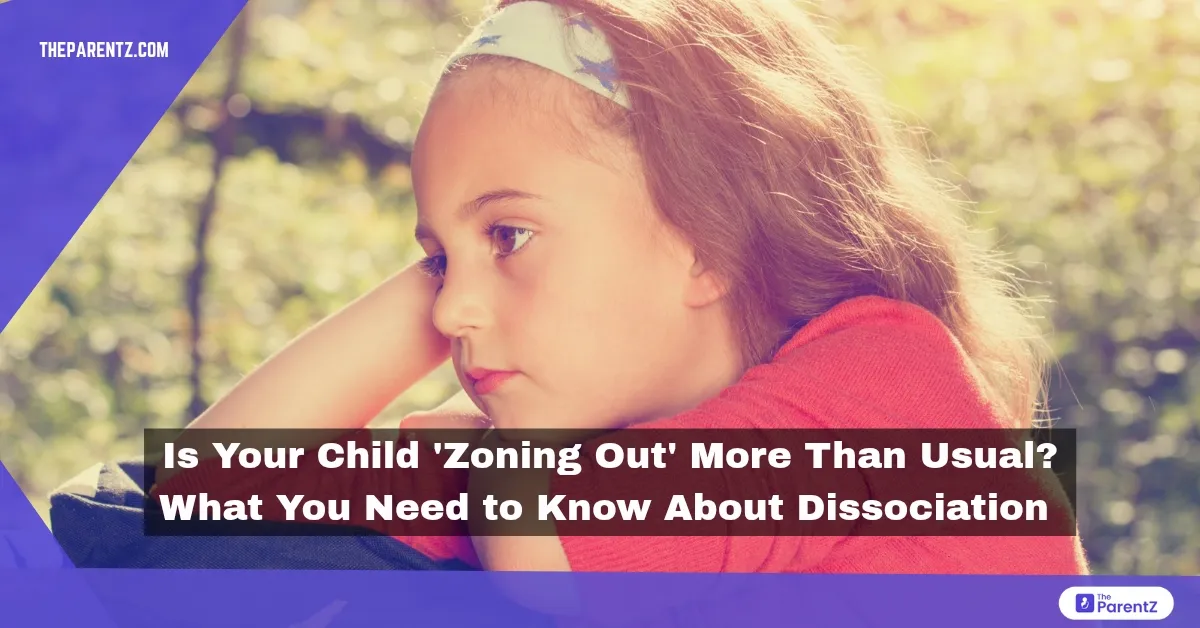 Is Your Child 'Zoning Out' More Than Usual? What You Need to Know About Dissociation