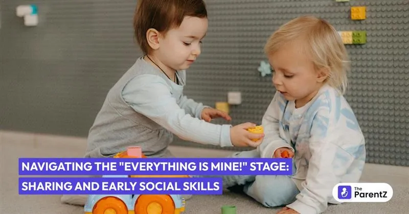 Navigating the "Everything is Mine!" Stage: Sharing and Early Social Skills