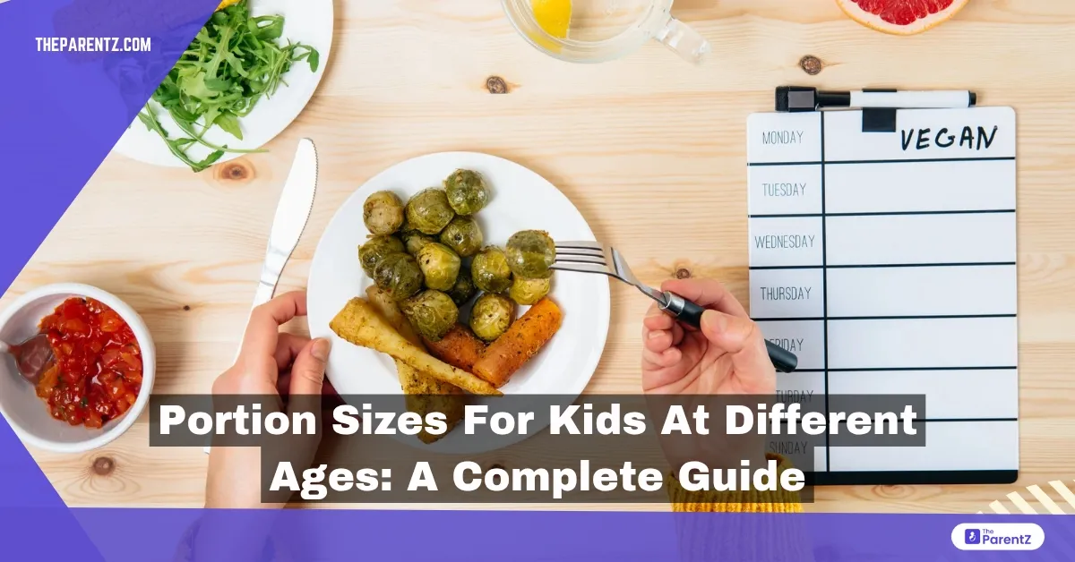 Portion Sizes For Kids At Different Ages: A Complete Guide