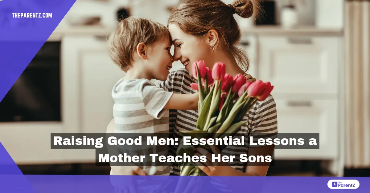 Raising Good Men: Essential Lessons a Mother Teaches Her Sons