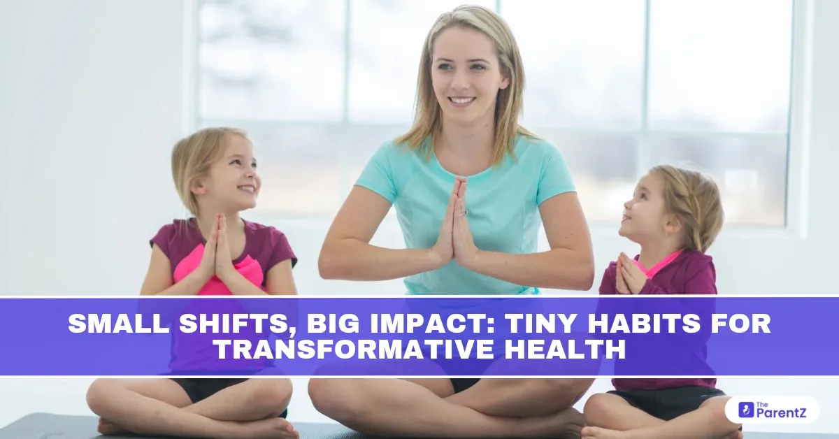Small Shifts, Big Impact: Tiny Habits for Transformative Health