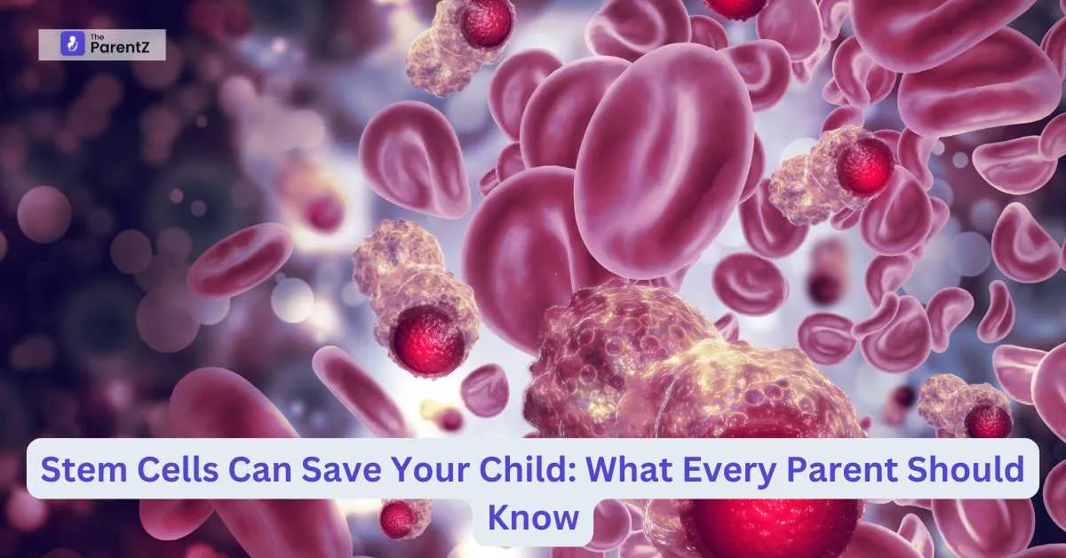 Stem Cells Can Save Your Child: What Every Parent Should Know