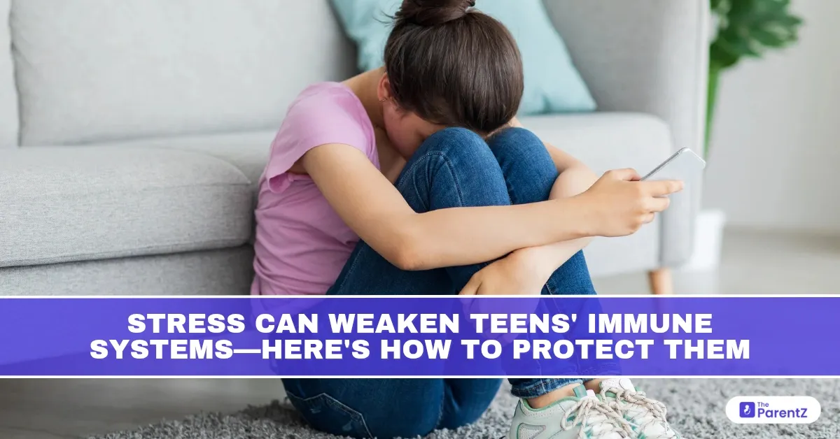 Stress Can Weaken Teens’ Immune Systems: Here’s How to Protect Them