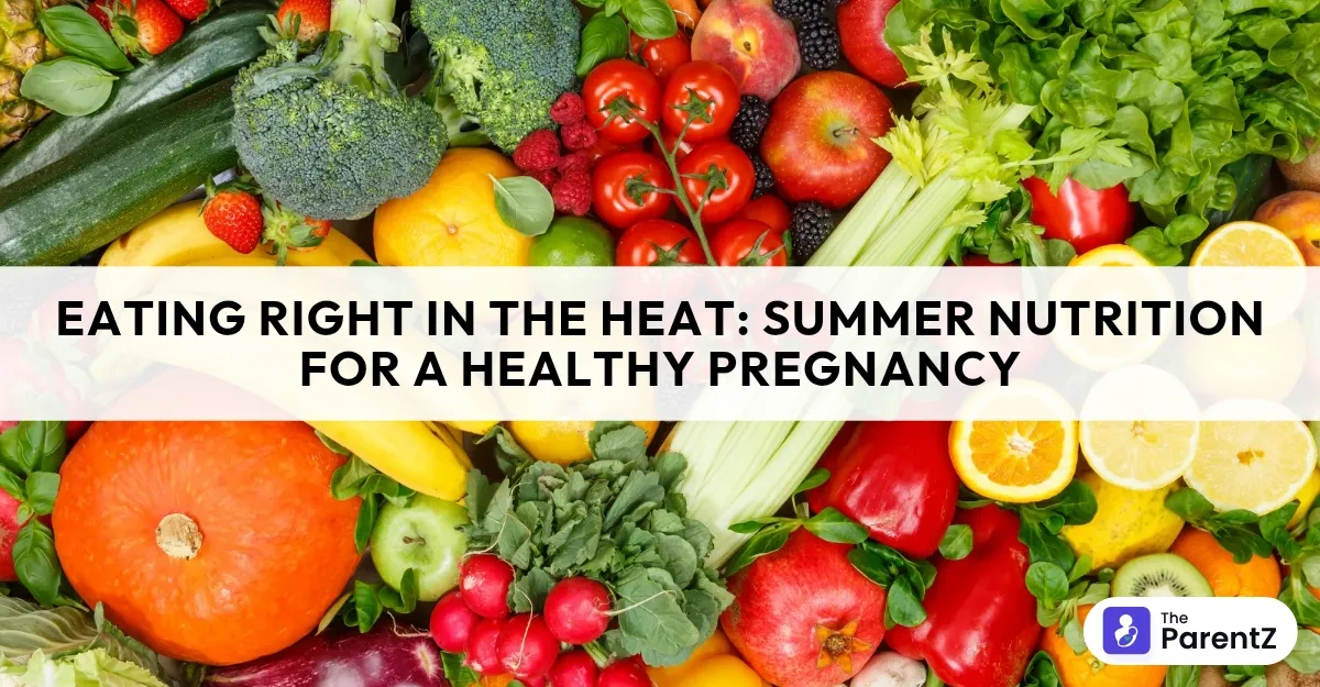 Eating Right in the Heat: Summer Nutrition for a Healthy Pregnancy
