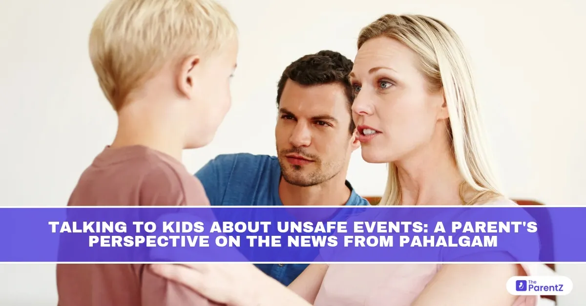 Talking to Kids About Unsafe Events: A Parent's Perspective on the News from Pahalgam