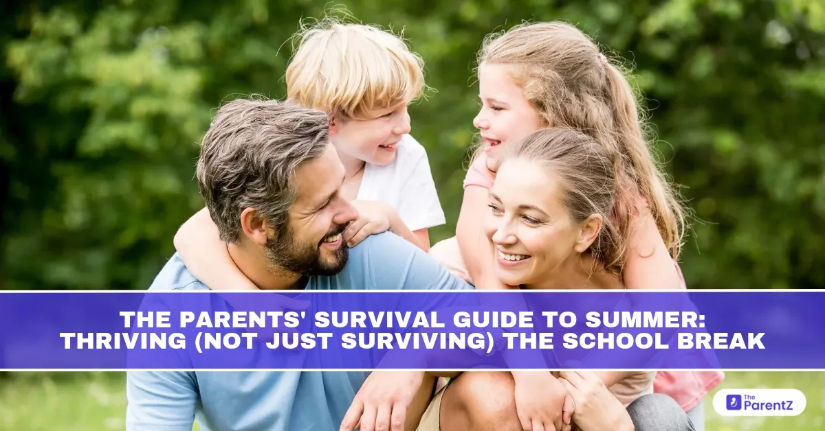 The Parents' Survival Guide to Summer: Thriving (Not Just Surviving) the School Break
