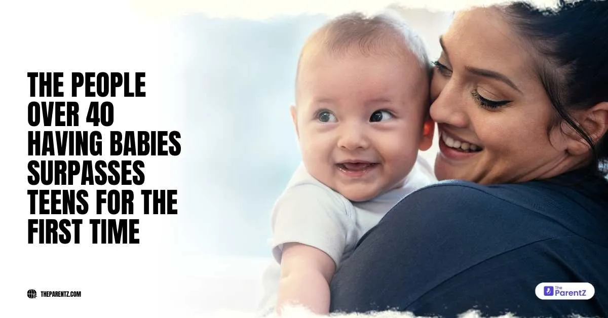 The People Over 40 Having Babies Surpasses Teens for the First Time