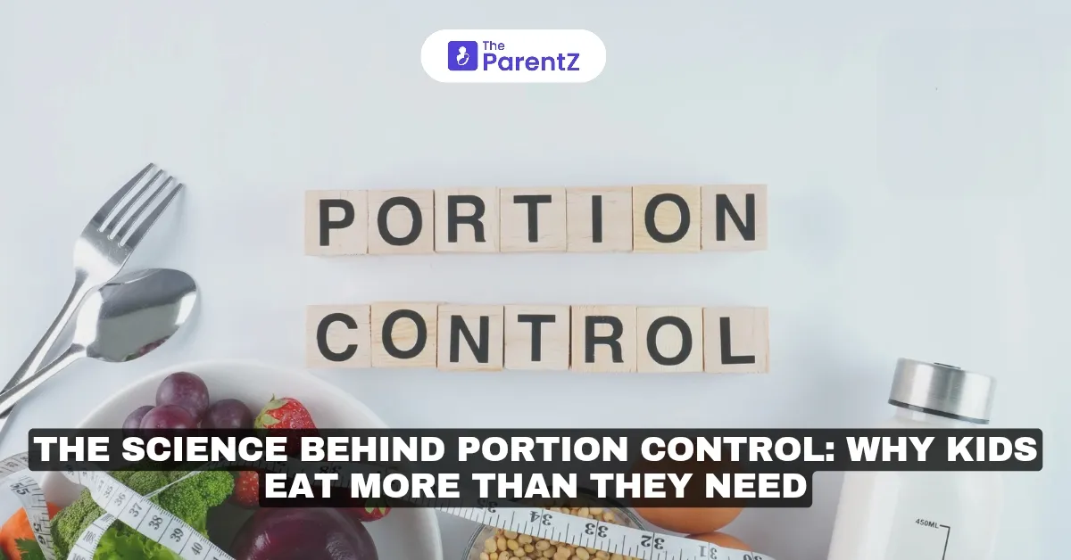 The Science Behind Portion Control: Why Kids Eat More Than They Need