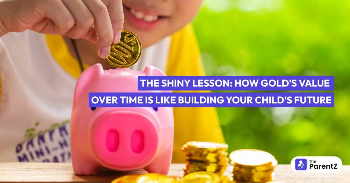 The Shiny Lesson: How Gold’s Value Over Time Is Like Building Your Child’s Future