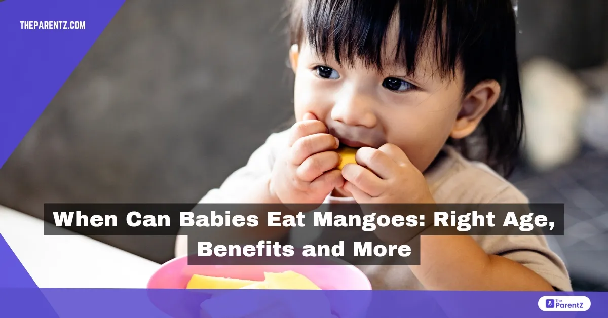 When Can Babies Eat Mangoes: Right Age, Benefits and More