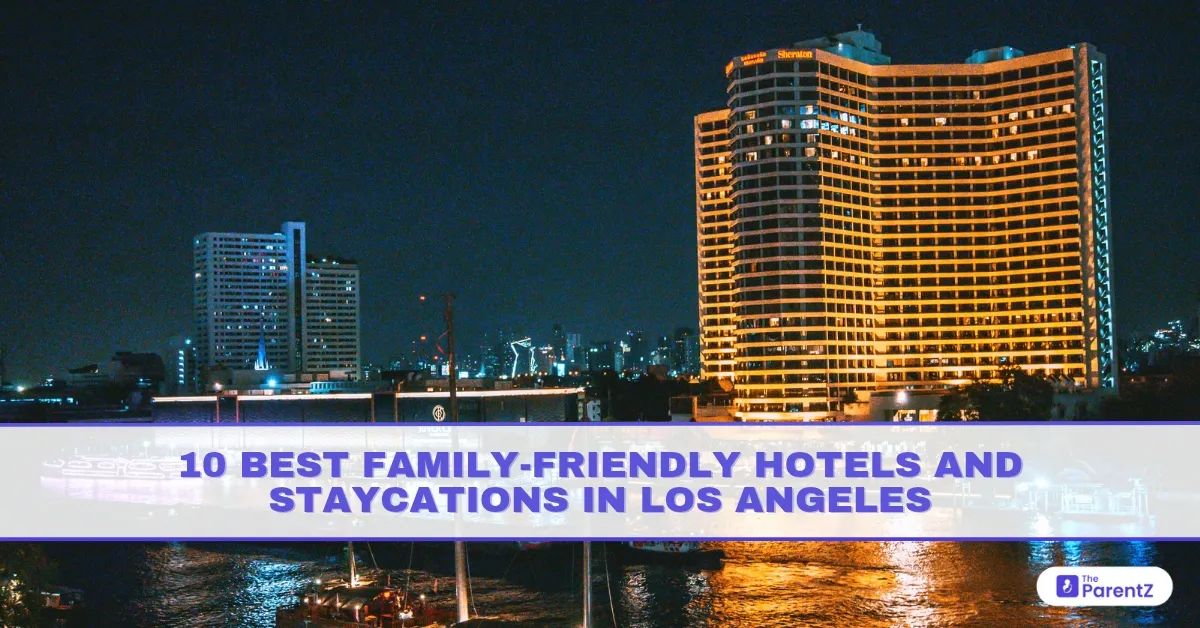 10 Best Family-Friendly Hotels and Staycations in Los Angeles