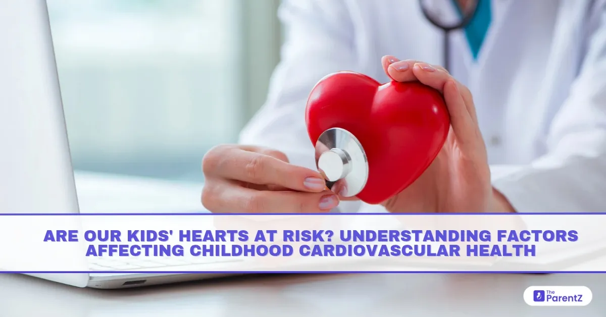 Are Our Kids’ Hearts at Risk? Understanding Factors Affecting Childhood Cardiovascular Health