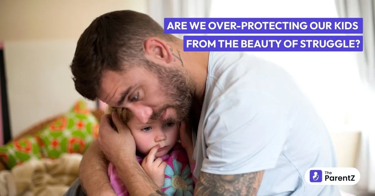 Are We Over-Protecting Our Kids from the Beauty of Struggle?