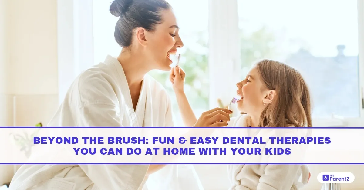 Beyond the Brush: Fun and Easy Dental Therapies You Can Do at Home with Your Kids