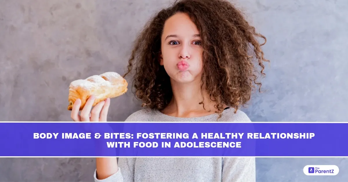 Body Image and Bites: Fostering a Healthy Relationship with Food in Adolescence