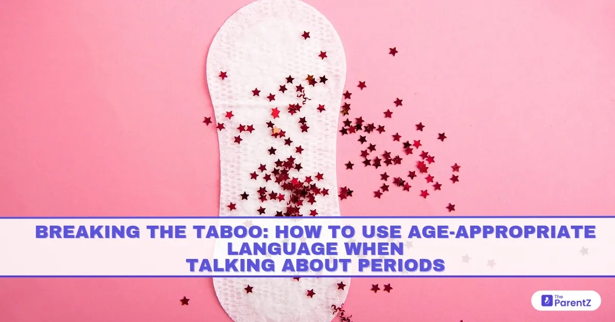 Breaking the Taboo: How to Use Age-Appropriate Language When Talking About Periods