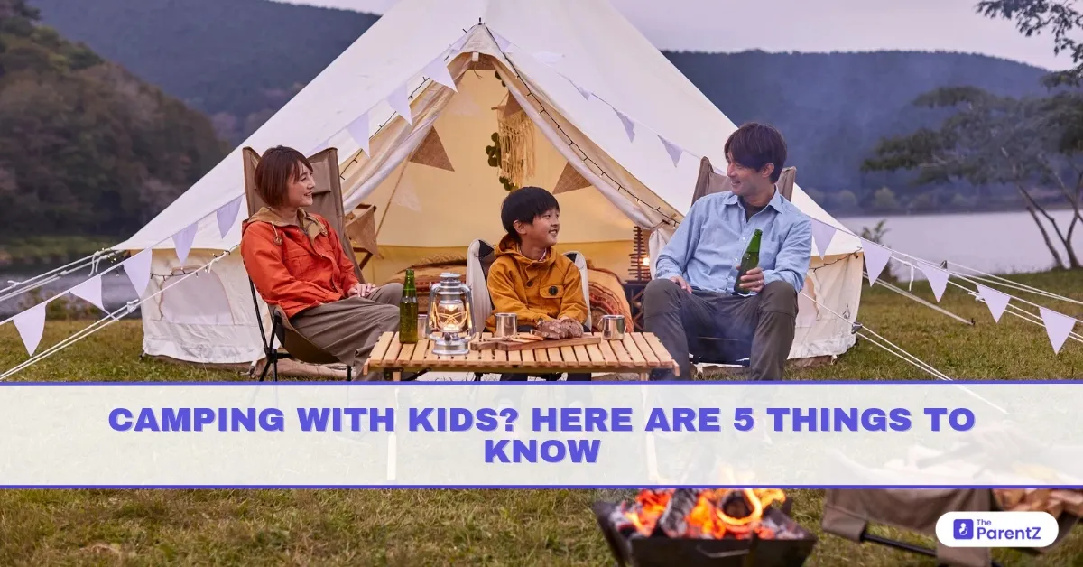 Camping With Kids? Here Are 5 Things To Know