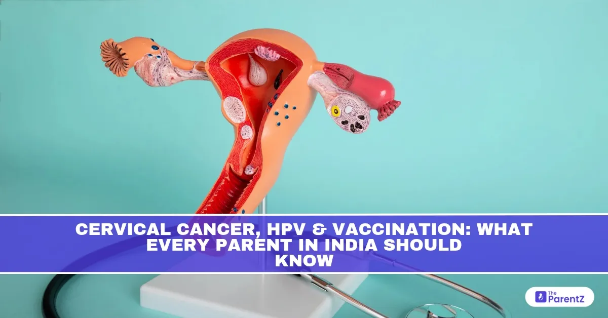 Cervical Cancer, HPV and Vaccination: What Every Parent in India Should Know