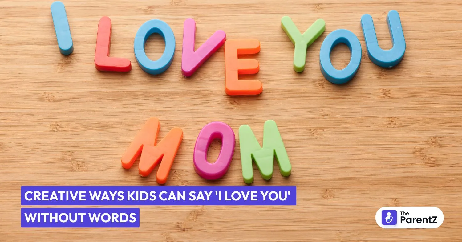 Creative Ways Kids Can Say "I Love You" Without Words