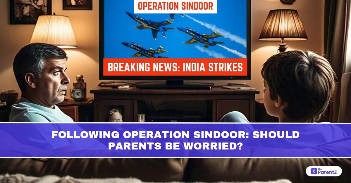 Following Operation Sindoor: Should Parents Be Worried?