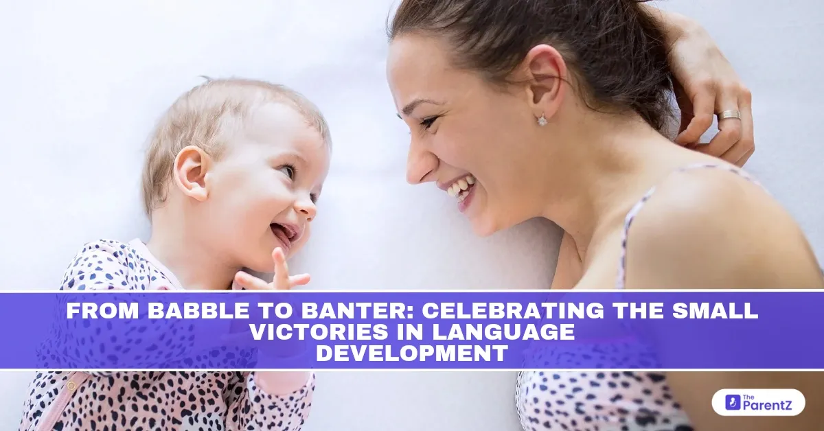 From Babble to Banter: Celebrating the Small Victories in Language Development