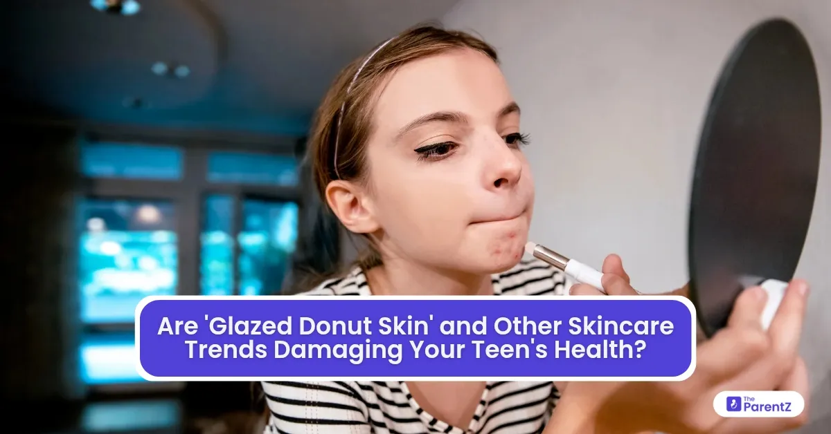 Are 'Glazed Donut Skin' and Other Skincare Trends Damaging Your Teen's Health?
