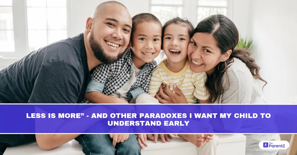 Less Is More - And Other Paradoxes I Want My Child to Understand Early