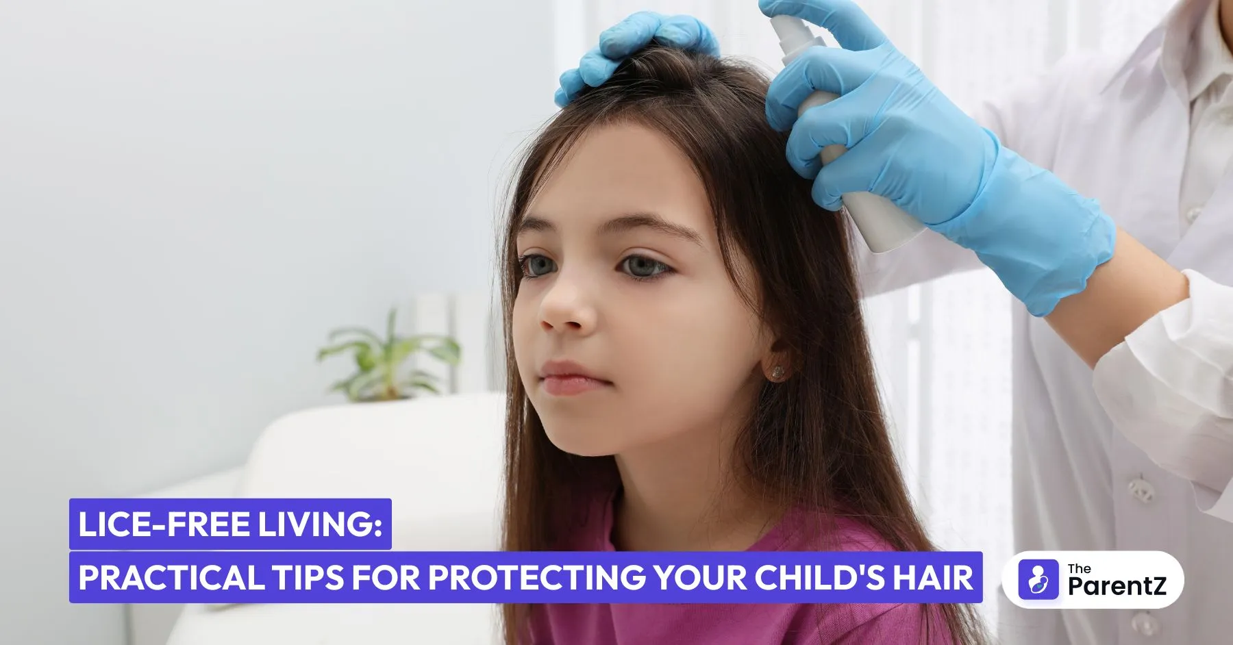 Lice-Free Living: Practical Tips for Protecting Your Child's Hair