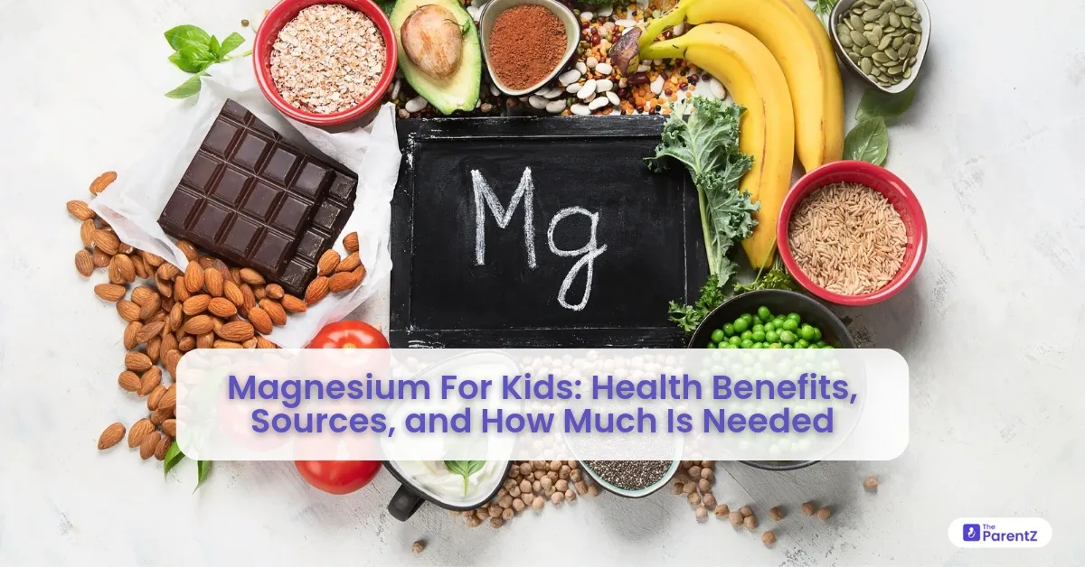 Magnesium For Kids: Health Benefits, Sources, and How Much Is Needed