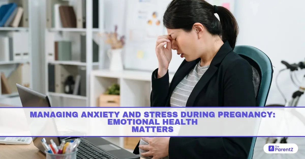 Managing Anxiety and Stress During Pregnancy: Emotional Health Matters