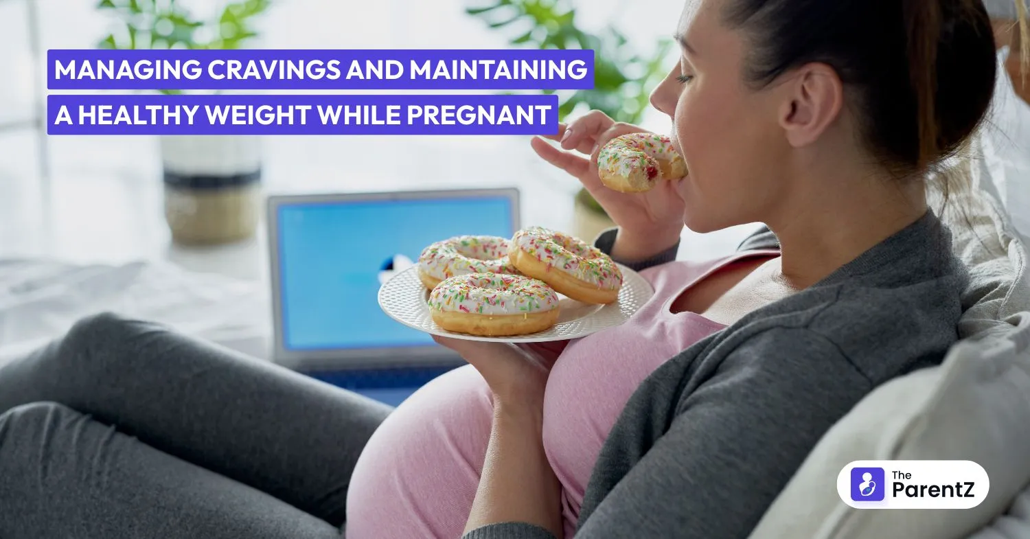 Managing Cravings and Maintaining a Healthy Weight While Pregnant