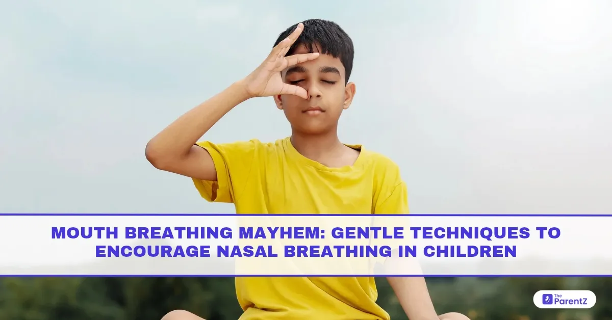 Mouth Breathing Mayhem: Gentle Techniques to Encourage Nasal Breathing in Children
