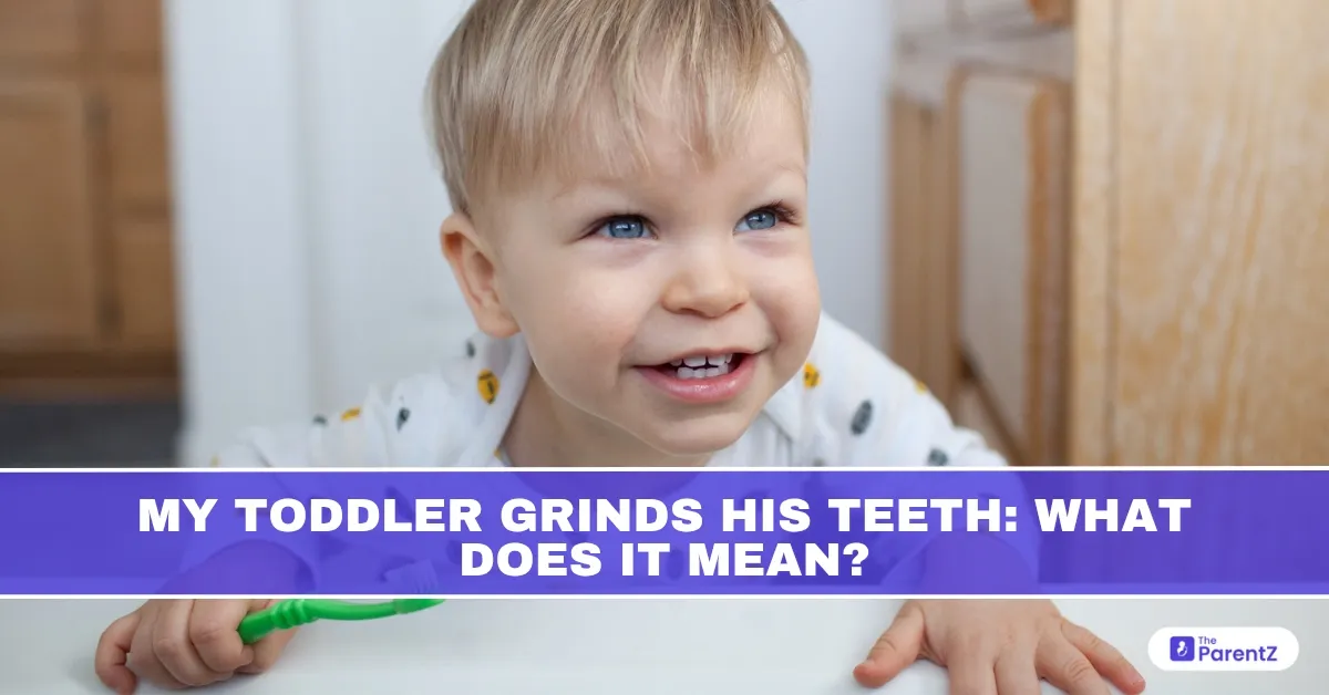 My Toddler Grinds His Teeth: What Does It Mean?