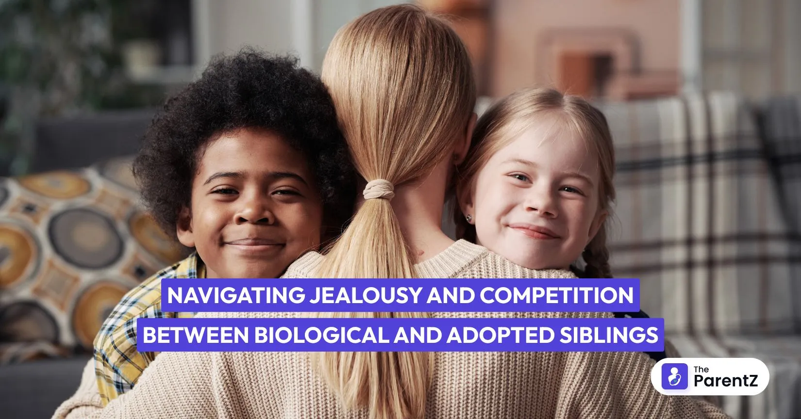 Navigating Jealousy and Competition Between Biological and Adopted Siblings