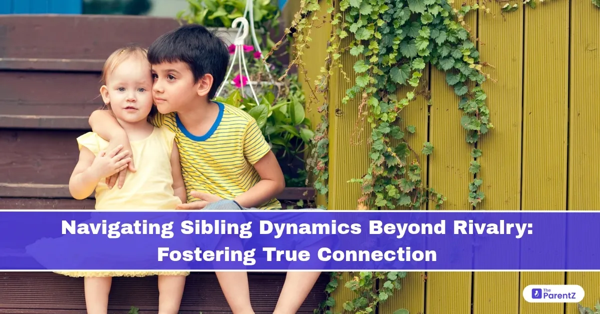 Navigating Sibling Dynamics Beyond Rivalry: Fostering True Connection