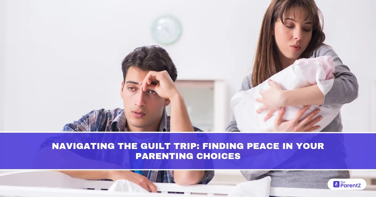 Navigating the Guilt Trip: Finding Peace in Your Parenting Choices