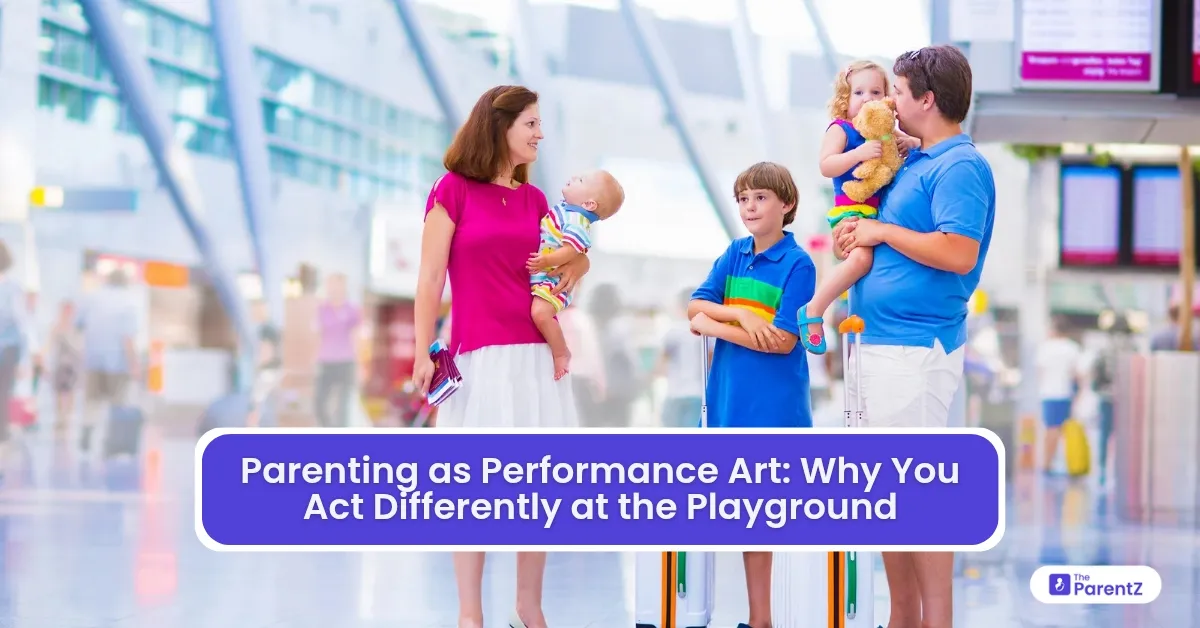 Parenting as Performance Art: Why You Act Differently at the Playground