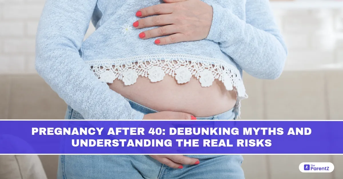 Pregnancy After 40: Debunking Myths and Understanding the Real Risks